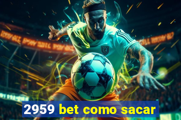 2959 bet como sacar